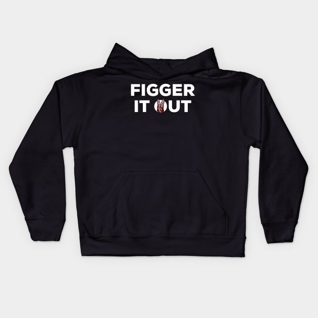 Figger it out Kids Hoodie by PincGeneral